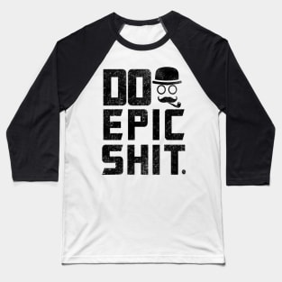 Do epic Shit Daily Inspirational Quote Baseball T-Shirt